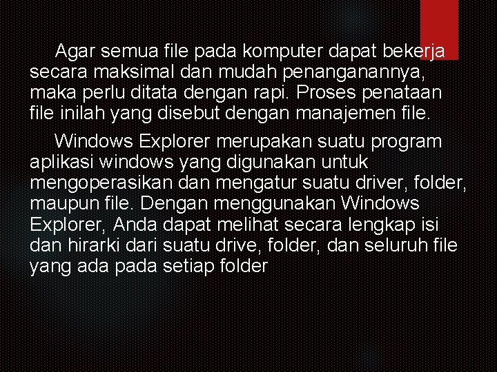 Agar semua file pada komputer dapat bekerja secara maksimal dan mudah penanganannya, maka perlu