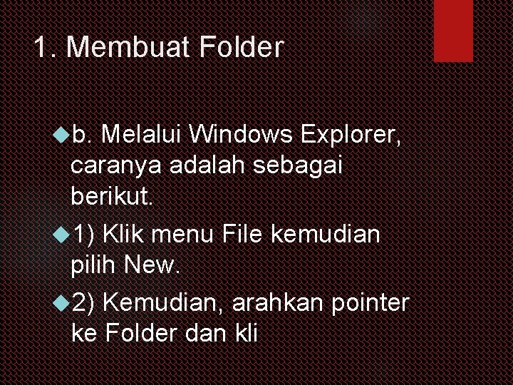 1. Membuat Folder b. Melalui Windows Explorer, caranya adalah sebagai berikut. 1) Klik menu