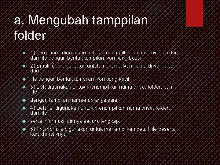 a. Mengubah tamppilan folder 1) Large icon digunakan untuk menampilkan nama drive , folder,