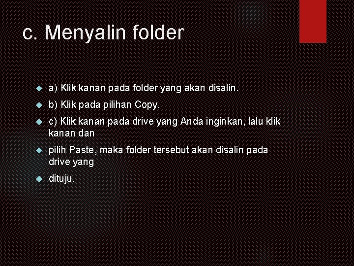 c. Menyalin folder a) Klik kanan pada folder yang akan disalin. b) Klik pada