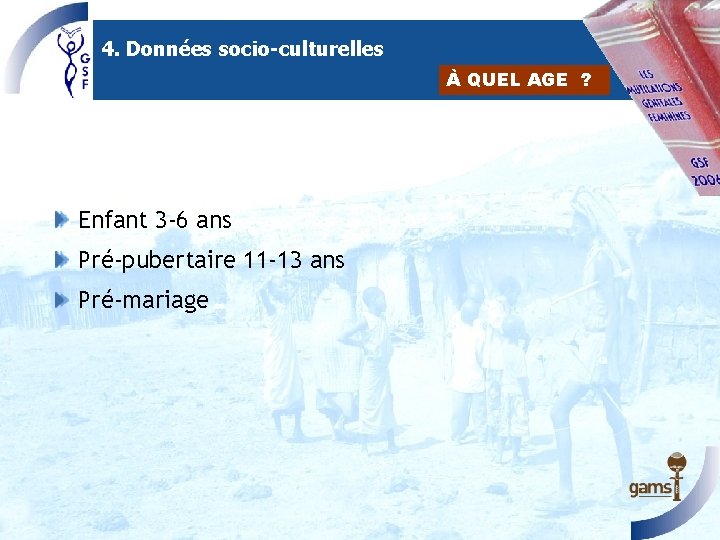 4. Données socio-culturelles À QUEL AGE ? Enfant 3 -6 ans Pré-pubertaire 11 -13