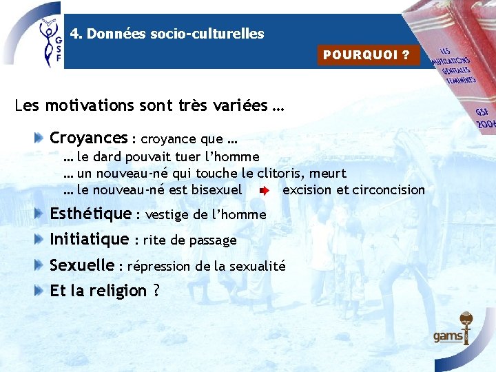 4. Données socio-culturelles POURQUOI ? Les motivations sont très variées … Croyances : croyance