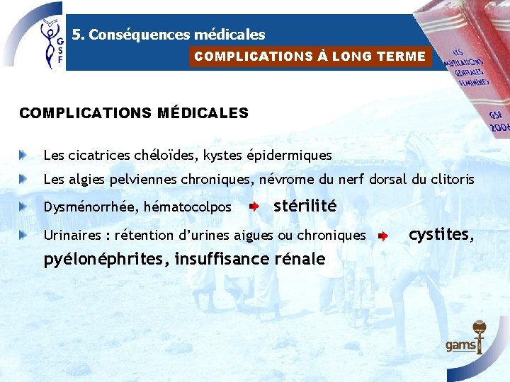 5. Conséquences médicales COMPLICATIONS À LONG TERME COMPLICATIONS MÉDICALES Les cicatrices chéloïdes, kystes épidermiques