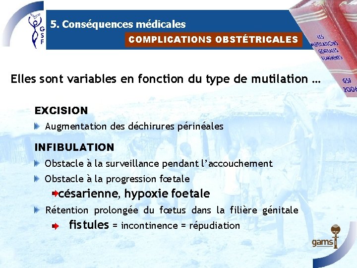 5. Conséquences médicales COMPLICATIONS OBSTÉTRICALES Elles sont variables en fonction du type de mutilation