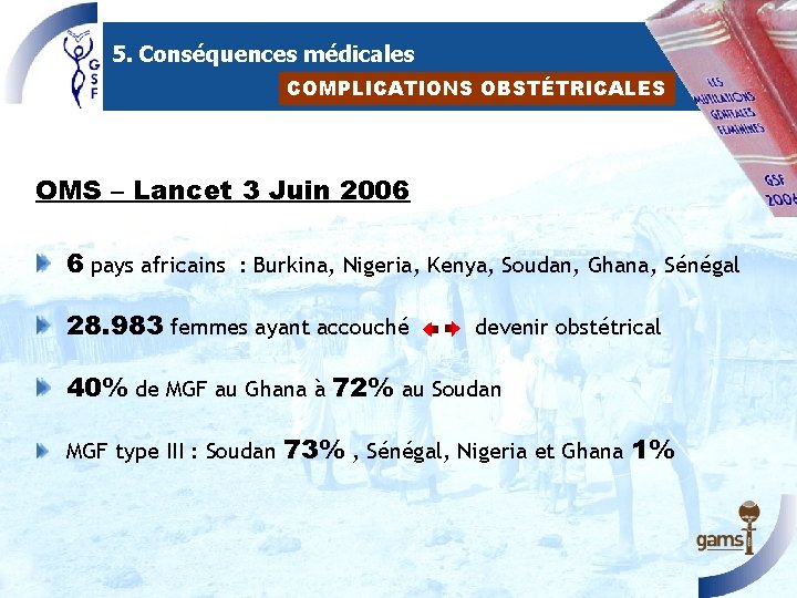 5. Conséquences médicales COMPLICATIONS OBSTÉTRICALES OMS – Lancet 3 Juin 2006 6 pays africains 5. Conséquences médicales COMPLICATIONS OBSTÉTRICALES OMS – Lancet 3 Juin 2006 6 pays africains