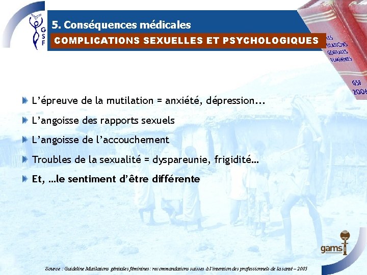 5. Conséquences médicales COMPLICATIONS SEXUELLES ET PSYCHOLOGIQUES L’épreuve de la mutilation = anxiété, dépression.