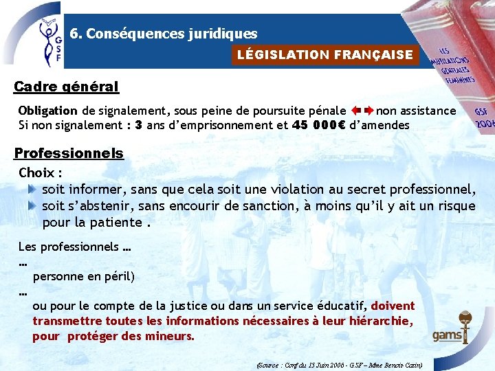 6. Conséquences juridiques LÉGISLATION FRANÇAISE Cadre général Obligation de signalement, sous peine de poursuite