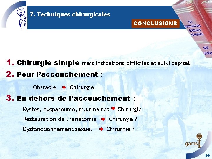 7. Techniques chirurgicales CONCLUSIONS 1. Chirurgie simple mais indications difficiles et suivi capital 2. 7. Techniques chirurgicales CONCLUSIONS 1. Chirurgie simple mais indications difficiles et suivi capital 2.