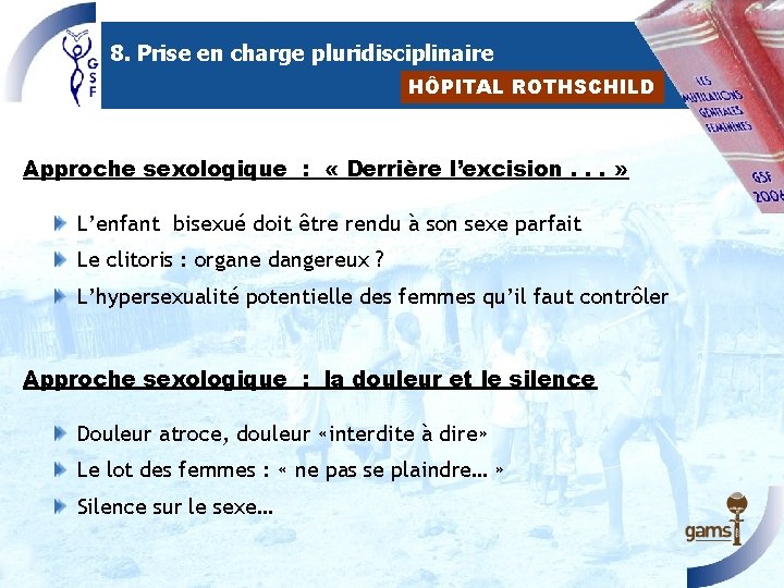 8. Prise en charge pluridisciplinaire HÔPITAL ROTHSCHILD Approche sexologique : « Derrière l’excision. .