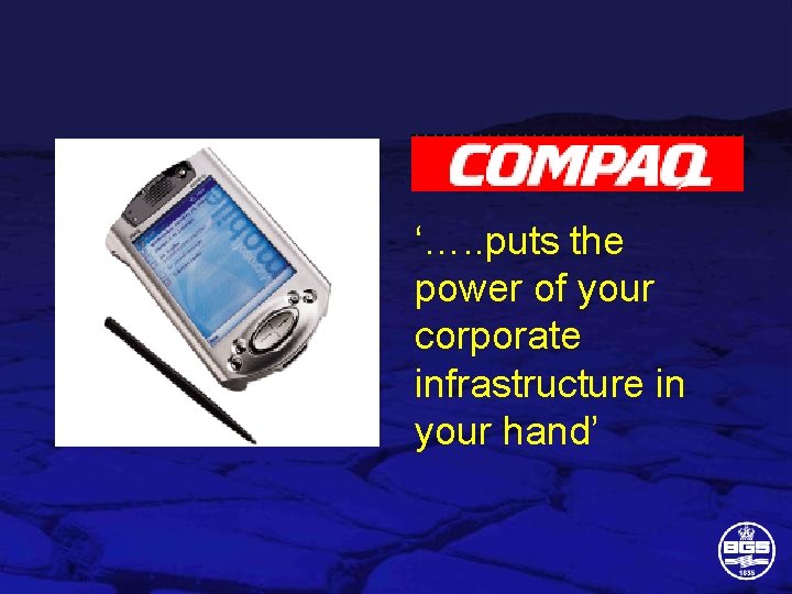 ‘…. . puts the power of your corporate infrastructure in your hand’ 