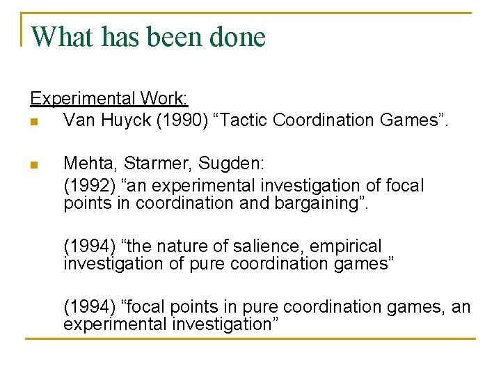 What has been done Experimental Work: n Van Huyck (1990) “Tactic Coordination Games”. n