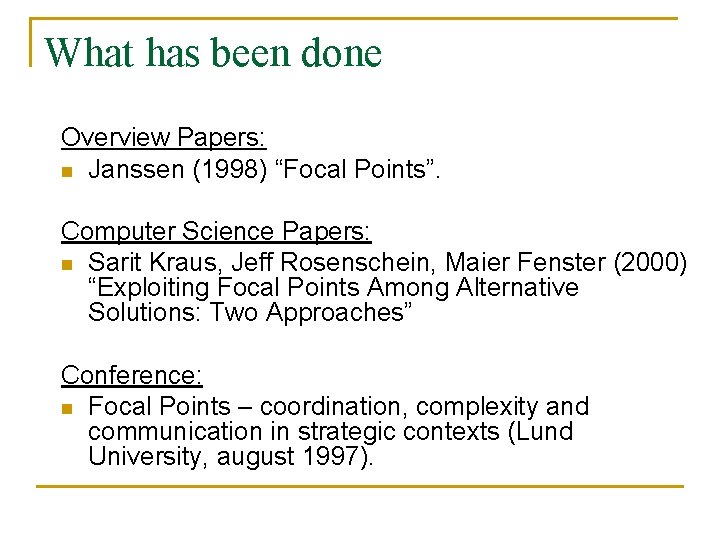 What has been done Overview Papers: n Janssen (1998) “Focal Points”. Computer Science Papers: