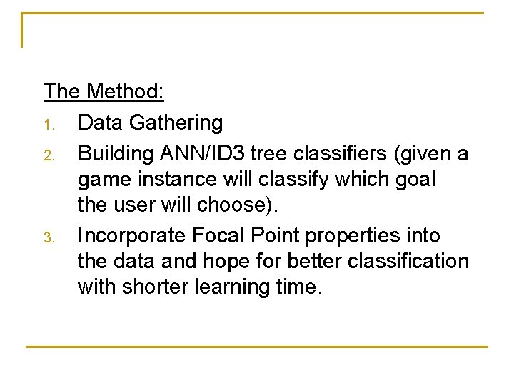 The Method: 1. Data Gathering 2. Building ANN/ID 3 tree classifiers (given a game