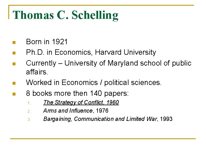 Thomas C. Schelling n n n Born in 1921 Ph. D. in Economics, Harvard