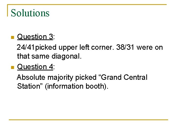 Solutions n n Question 3: 24/41 picked upper left corner. 38/31 were on that