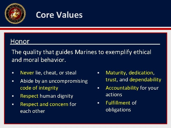 Core Values Honor The quality that guides Marines to exemplify ethical and moral behavior.