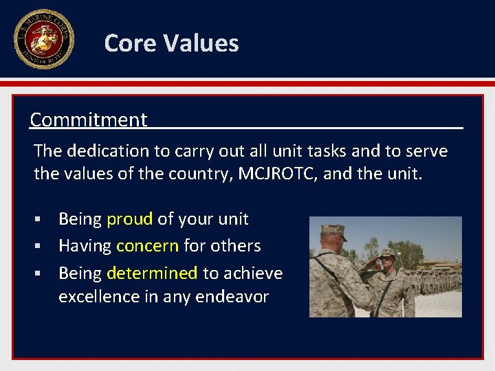 Core Values Commitment The dedication to carry out all unit tasks and to serve