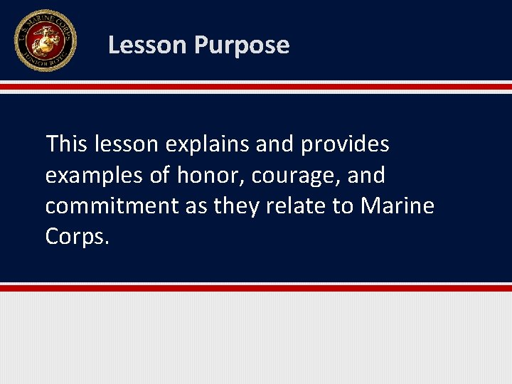 Lesson Purpose This lesson explains and provides examples of honor, courage, and commitment as