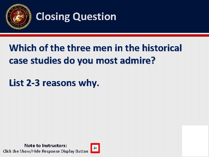 Closing Question Which of the three men in the historical case studies do you