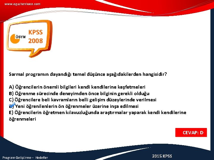 www. oguzhanhoca. com KPSS 2008 Sarmal programın dayandığı temel düşünce aşağıdakilerden hangisidir? A) Öğrencilerin