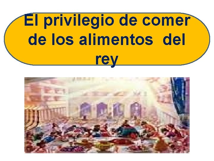 El privilegio de comer de los alimentos del rey 