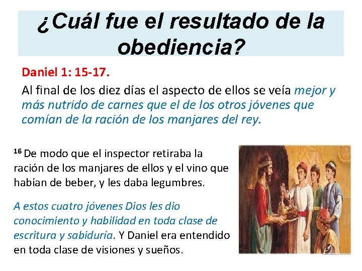 ¿Cuál fue el resultado de la obediencia? Daniel 1: 15 -17. Al final de