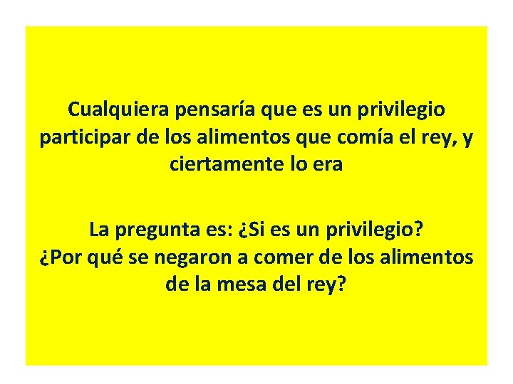 Cualquiera pensaría que es un privilegio participar de los alimentos que comía el rey,