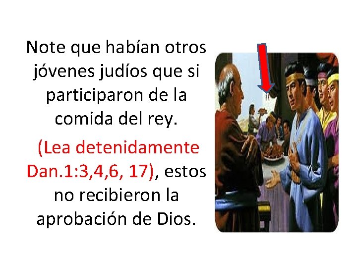 Note que habían otros jóvenes judíos que si participaron de la comida del rey.