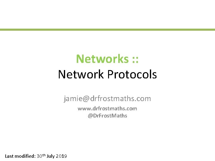 Networks : : Network Protocols jamie@drfrostmaths. com www. drfrostmaths. com @Dr. Frost. Maths Last