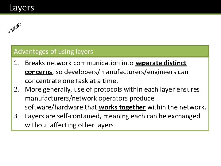  Layers ! Advantages of using layers 1. Breaks network communication into separate distinct