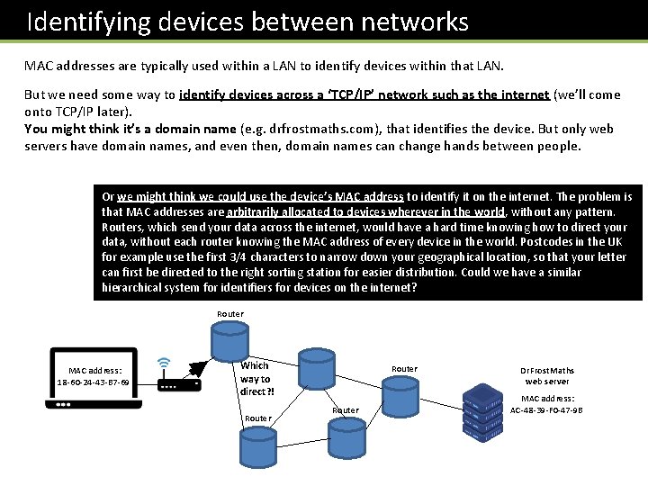  Identifying devices between networks MAC addresses are typically used within a LAN to