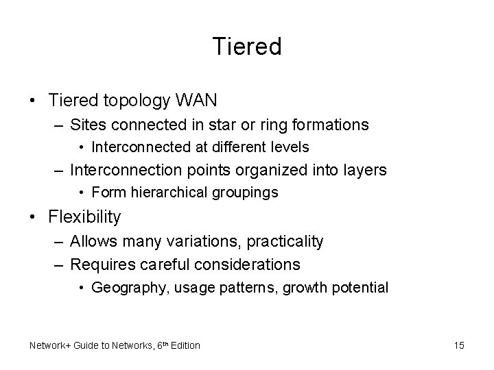 Tiered • Tiered topology WAN – Sites connected in star or ring formations •