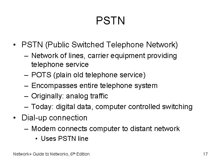 PSTN • PSTN (Public Switched Telephone Network) – Network of lines, carrier equipment providing
