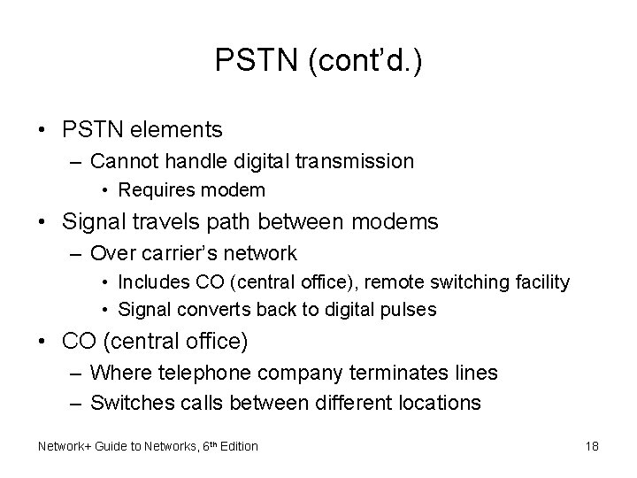 PSTN (cont’d. ) • PSTN elements – Cannot handle digital transmission • Requires modem