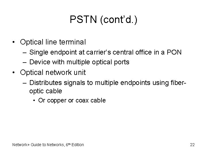 PSTN (cont’d. ) • Optical line terminal – Single endpoint at carrier’s central office