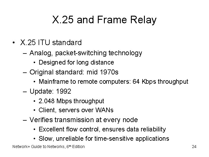 X. 25 and Frame Relay • X. 25 ITU standard – Analog, packet-switching technology