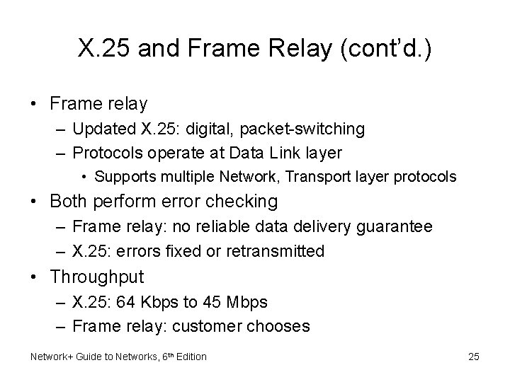 X. 25 and Frame Relay (cont’d. ) • Frame relay – Updated X. 25: