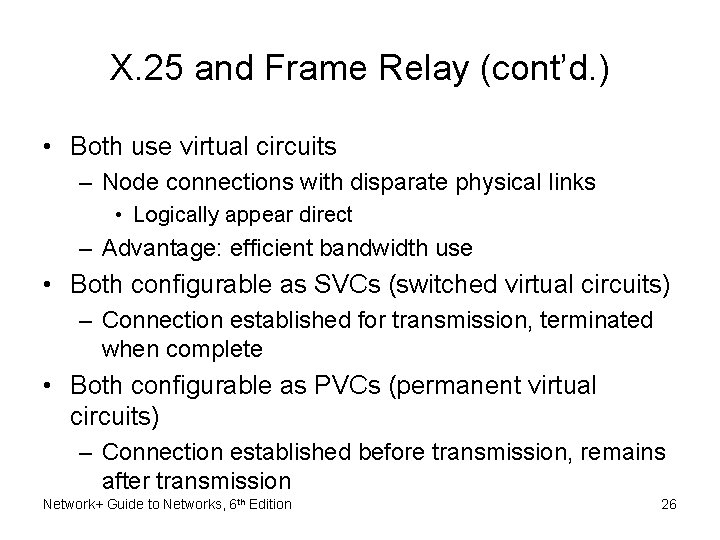 X. 25 and Frame Relay (cont’d. ) • Both use virtual circuits – Node