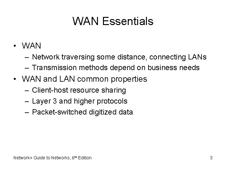 WAN Essentials • WAN – Network traversing some distance, connecting LANs – Transmission methods