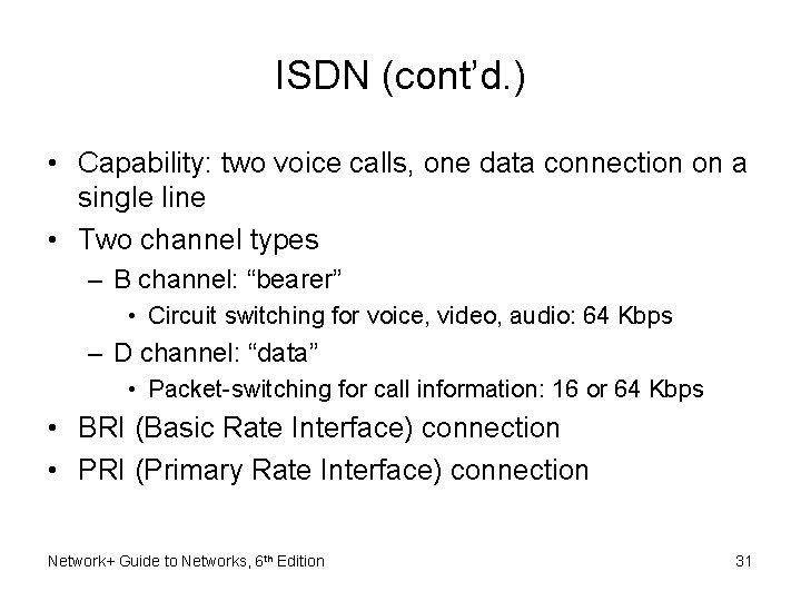 ISDN (cont’d. ) • Capability: two voice calls, one data connection on a single