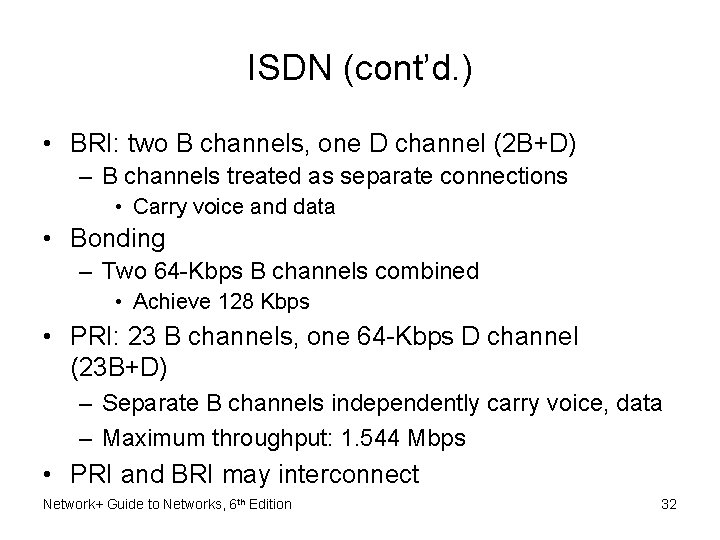 ISDN (cont’d. ) • BRI: two B channels, one D channel (2 B+D) –