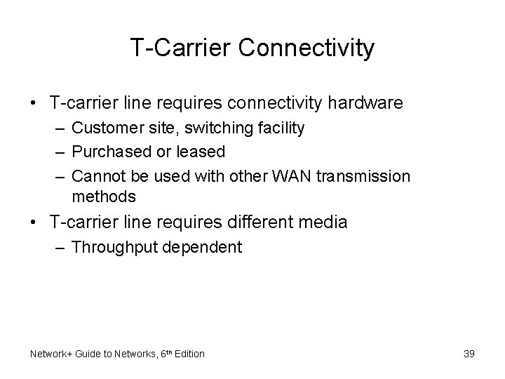 T-Carrier Connectivity • T-carrier line requires connectivity hardware – Customer site, switching facility –