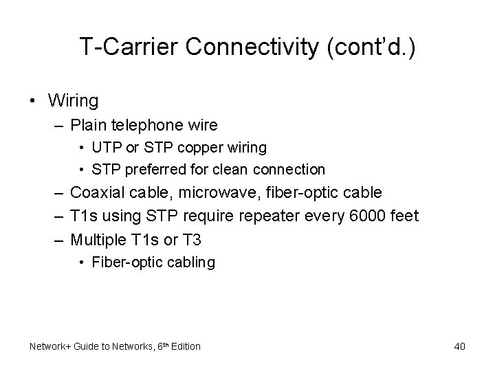 T-Carrier Connectivity (cont’d. ) • Wiring – Plain telephone wire • UTP or STP