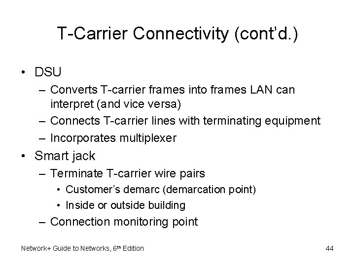 T-Carrier Connectivity (cont’d. ) • DSU – Converts T-carrier frames into frames LAN can