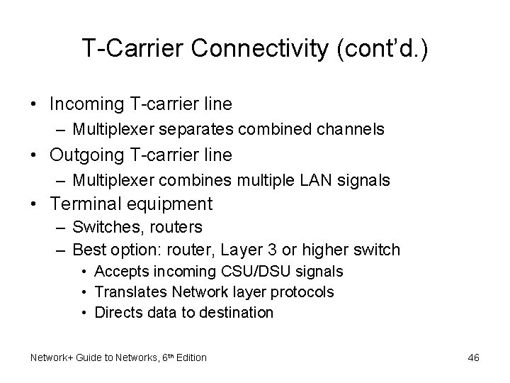 T-Carrier Connectivity (cont’d. ) • Incoming T-carrier line – Multiplexer separates combined channels •