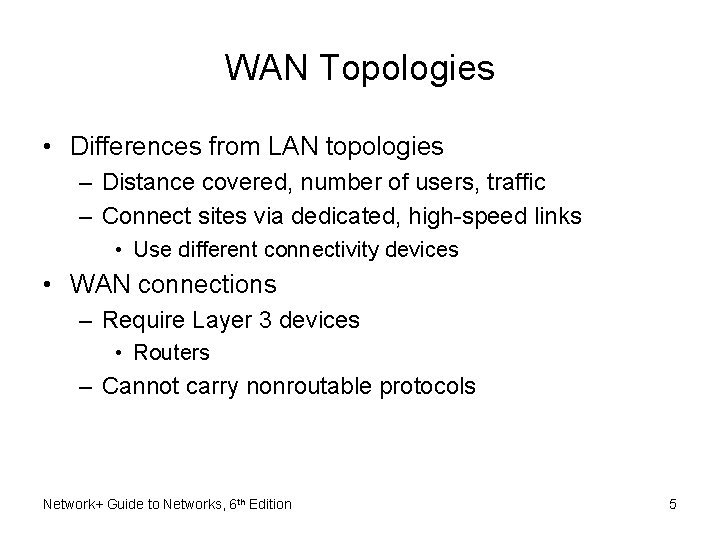 WAN Topologies • Differences from LAN topologies – Distance covered, number of users, traffic