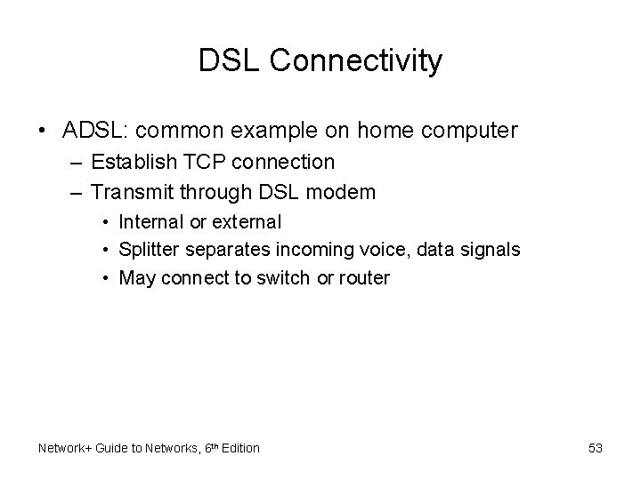 DSL Connectivity • ADSL: common example on home computer – Establish TCP connection –