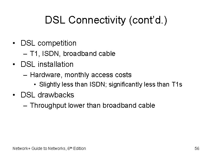 DSL Connectivity (cont’d. ) • DSL competition – T 1, ISDN, broadband cable •