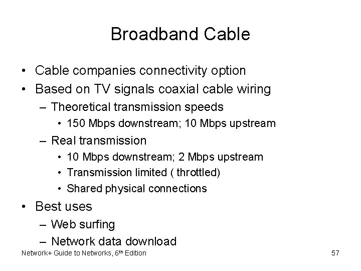 Broadband Cable • Cable companies connectivity option • Based on TV signals coaxial cable