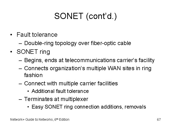 SONET (cont’d. ) • Fault tolerance – Double-ring topology over fiber-optic cable • SONET